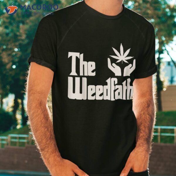 The Weed-father Fathers Day Gift For Dad Cannabis 420 Stoner Shirt