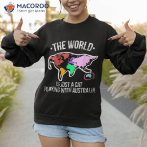 the world is a cat playing with australia shirt sweatshirt