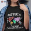 The World Is A Cat Playing With Australia Shirt