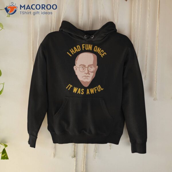 Theodor Adorno Philosophy Meme I Had Fun Once It Was Awful Shirt