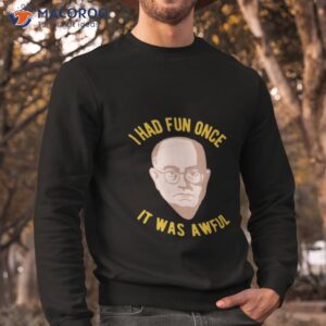 theodor adorno philosophy meme i had fun once it was awful shirt sweatshirt