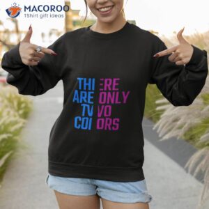 there are only two colors shirt sweatshirt 1
