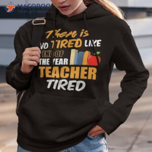 there is no tired like end of the year teacher funny shirt hoodie 3