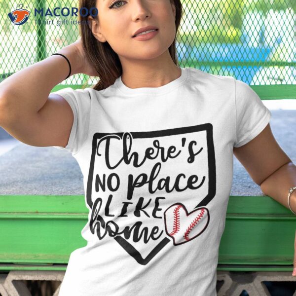 There’s No Place Like Home Baseball Softball Funny Tshirt