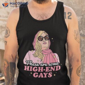 these are some high end gays lgbt shirt tank top