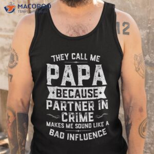 they call me papa because partner in crime shirt fathers day tank top