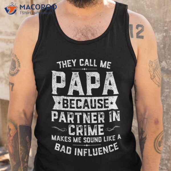 They Call Me Papa Because Partner In Crime Shirt Fathers Day