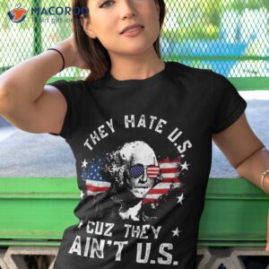 they hate us cuz ain t funny 4th of july shirt tshirt 1