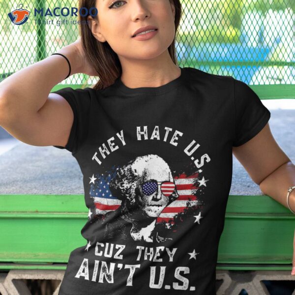 They Hate Us Cuz Ain’t Funny 4th Of July Shirt