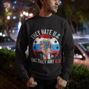 they hate us cuz ain t funny 4th of july usa shirt sweatshirt