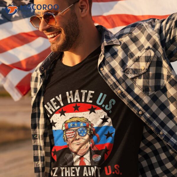 They Hate Us Cuz Ain’t Funny 4th Of July Usa Shirt