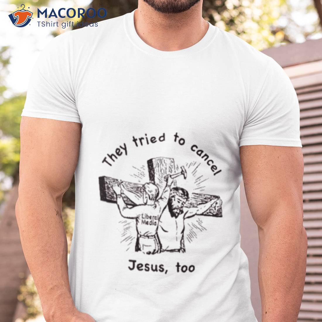 They Tried To Cancel Jesus Too Shirt They Tried To Cancel Jesus Too Shirt