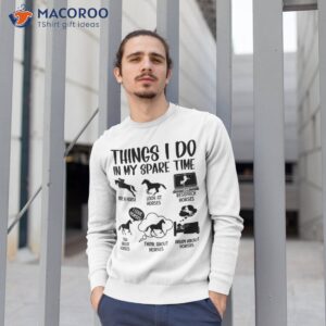 things i do in my spare time horse gifts shirt sweatshirt 1