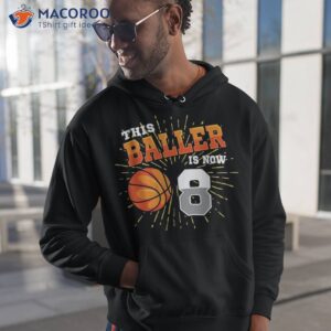 this baller is now 8 basketball 8th birthday party shirt hoodie 1