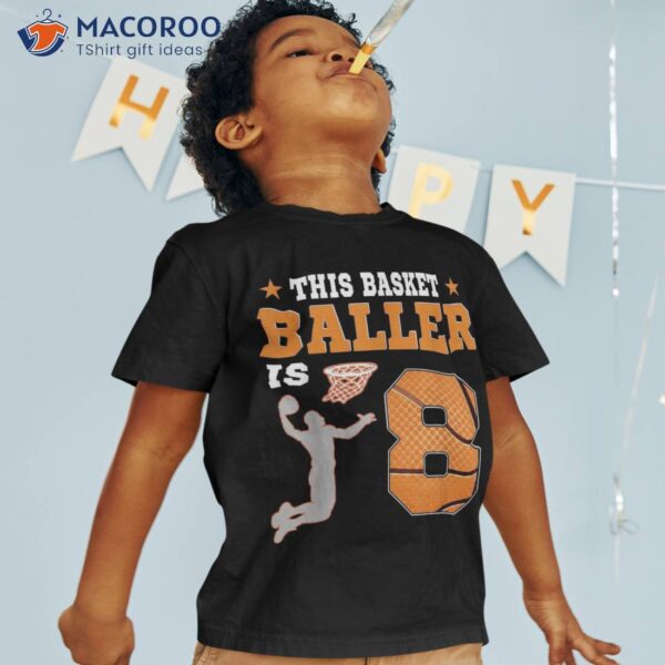 This Basket Baller Is 8 Year Old Basketball Dunk Birthday Shirt