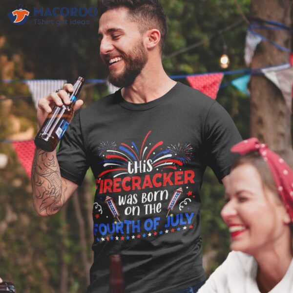 This Firecracker Was Born On The 4th Of July Firework B-day Shirt