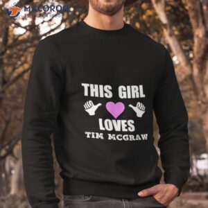 this girl loves tim mcgraw shirt sweatshirt