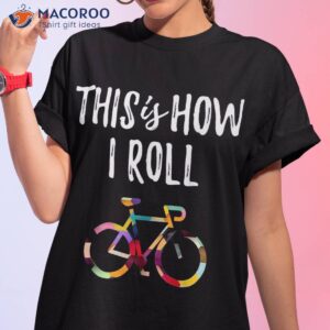 This How I Roll Biking Colorful Bicycle For Cyclist Shirt