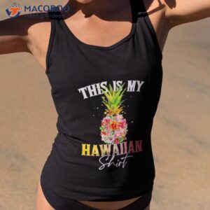 this is my hawaiian pineapple shirt tank top 2