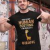 This Is My Human Costume I’m Really A Giraffe Funny Shirt