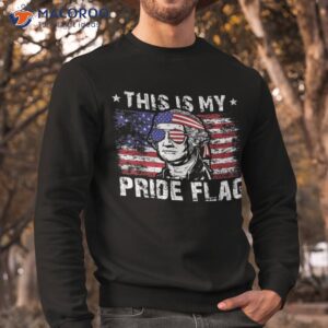 this is my pride flag american george washington 4th of july shirt sweatshirt