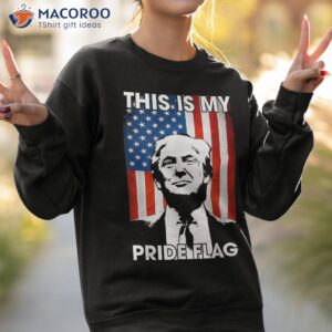 this is my pride flag trump american 4th july patriotic shirt sweatshirt 2