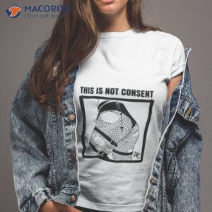 this is not consent shirt tshirt 2