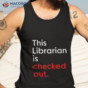 this librarian is checked out shirt tank top 3