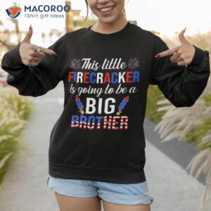 this little firecracker is going to be big brother 4th july shirt sweatshirt