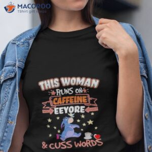this woman runs on caffeine eeyore and cuss words shirt tshirt