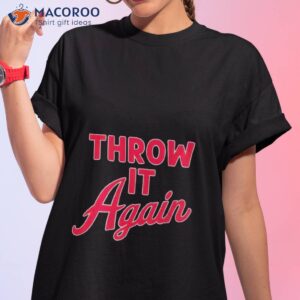 throw it again atlanta baseball shirt tshirt 1