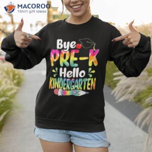 tie dye bye pre k hello kindergarten back to school shirt sweatshirt