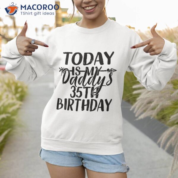 Today Is My Daddy’s 35th Birthday Party Idea For Dad Shirt