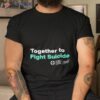 Together To Fight Suicide Shirt