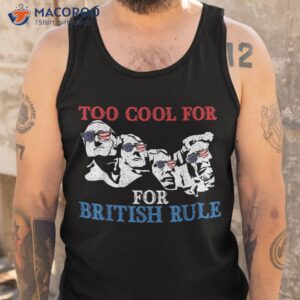 too cool for british rule 4th of july american patriot shirt tank top