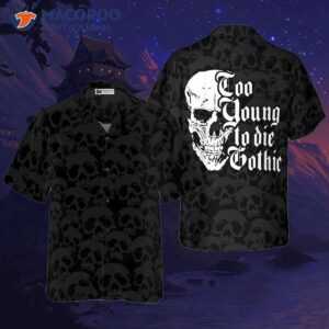 too young to die gothic hawaiian shirt black and white dark skull print 0