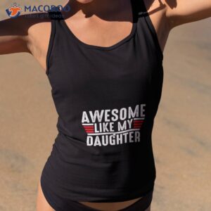 top gun awesome like my daughter shirt tank top 2