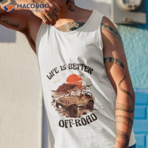 top life is better off road shirt tank top 1