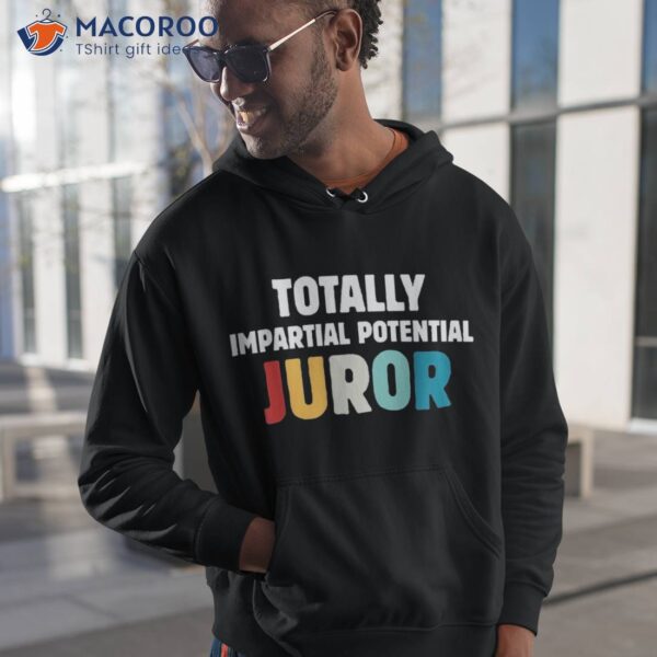 Totally Impartial Potential Juror Shirt