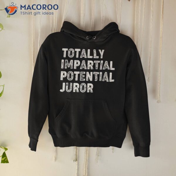 Totally Impartial Potential Juror Shirt