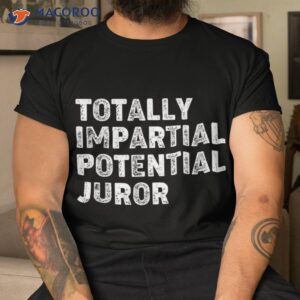 totally impartial potential juror shirt tshirt 2