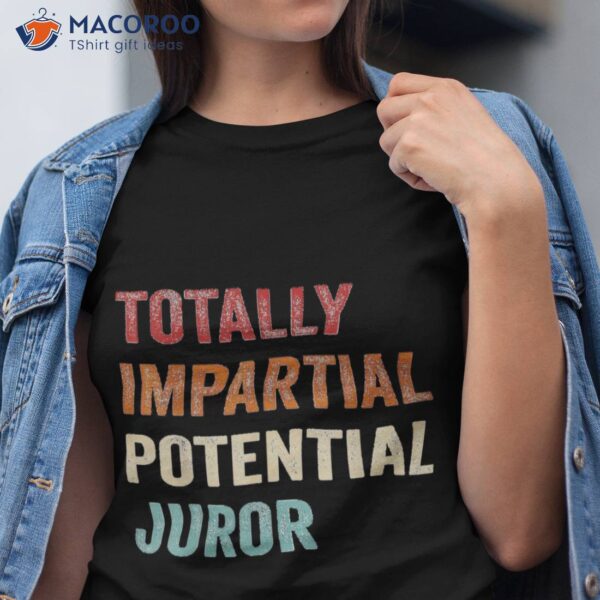 Totally Impartial Potential Juror Shirt