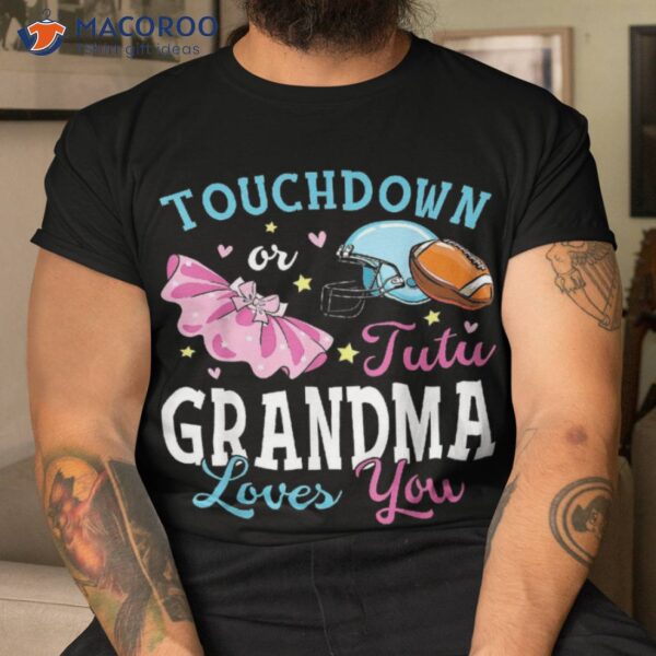 Touchdown Or Tutu Grandma Loves You Football Baby Shower Shirt