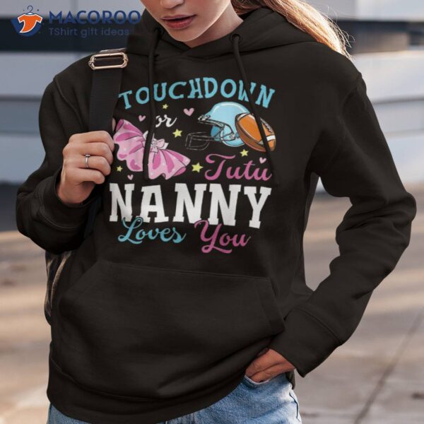 Touchdown Or Tutu Nanny Loves You Football Baby Shower Shirt