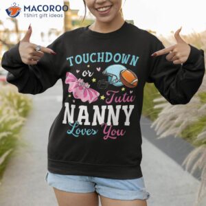 touchdown or tutu nanny loves you football baby shower shirt sweatshirt 1