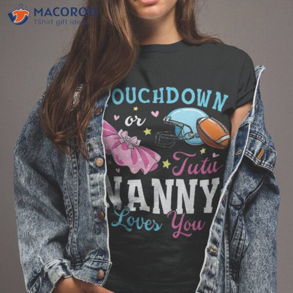 Touchdown Or Tutu Nanny Loves You Football Baby Shower Shirt