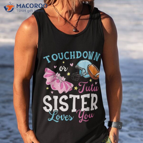 Touchdown Or Tutu Sister Loves You Football Baby Shower Shirt