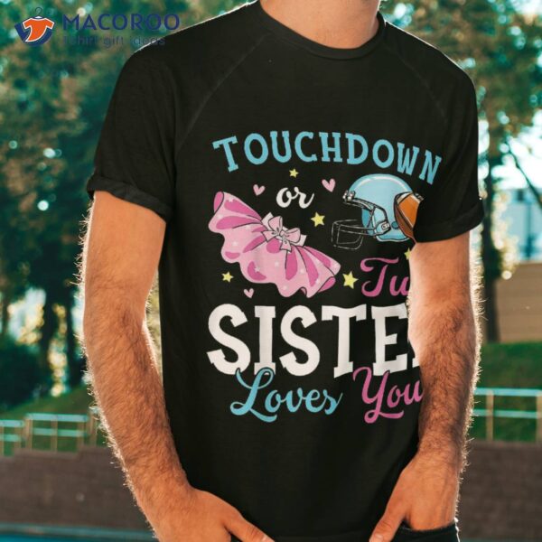 Touchdown Or Tutu Sister Loves You Football Baby Shower Shirt