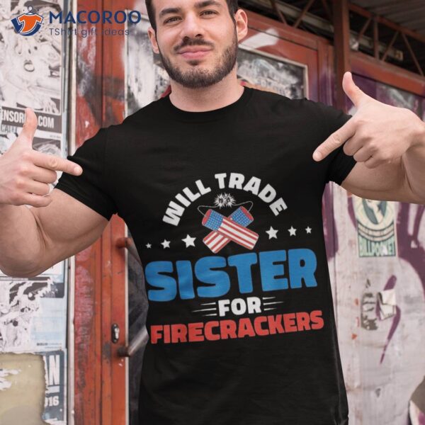 Trade Sister For Firecrackers Funny Boys 4th Of July Kids Shirt