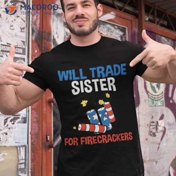 Trade Sister For Firecrackers Funny Boys 4th Of July Kids Shirt